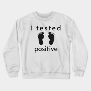 I Tested Positive! Crewneck Sweatshirt